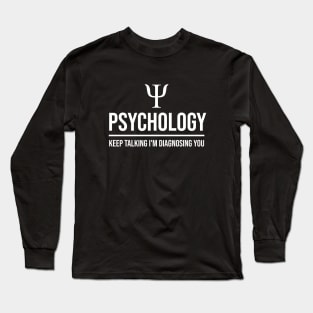 Psychology keep talking I'm diagnosing you Long Sleeve T-Shirt